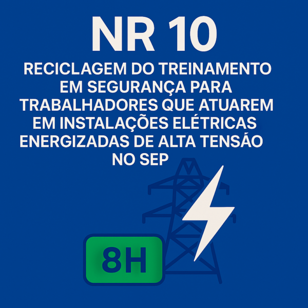 NR 10 - Reciclagem do Treinamento em Segurança para Trabalhadores que Atuarem em Instalações Elétricas Energizadas de Alta Tensão no SEP 8h