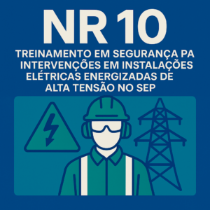 NR 10 - Treinamento em Segurança para Intervenções em Instalações Elétricas Energizadas de Alta Tensão no SEP