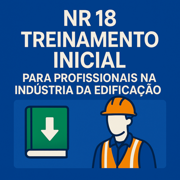 NR 18 -Treinamento Inicial para Profissionais na Indústria da Edificação