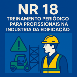 NR 18 - Treinamento Periódico para Profissionais na Indústria da Edificação