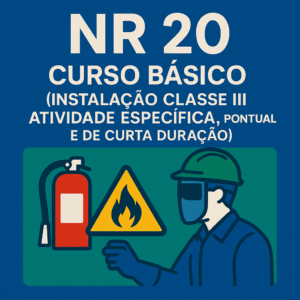 NR 20 - Curso básico (Instalação Classe III; Atividade específica, pontual e de curta duração)
